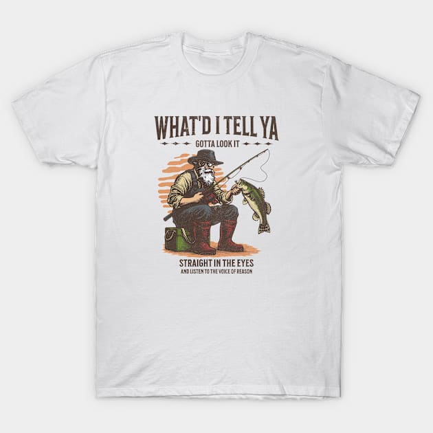 What'd I Tell Ya Fishing Tshirt T-Shirt by Jennifer Stephens